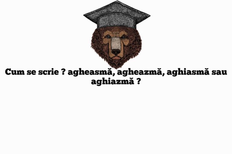 Cum se scrie corect agheasmă-aghiasmă sau agheazmă. Varianta acceptată, conform DOOM